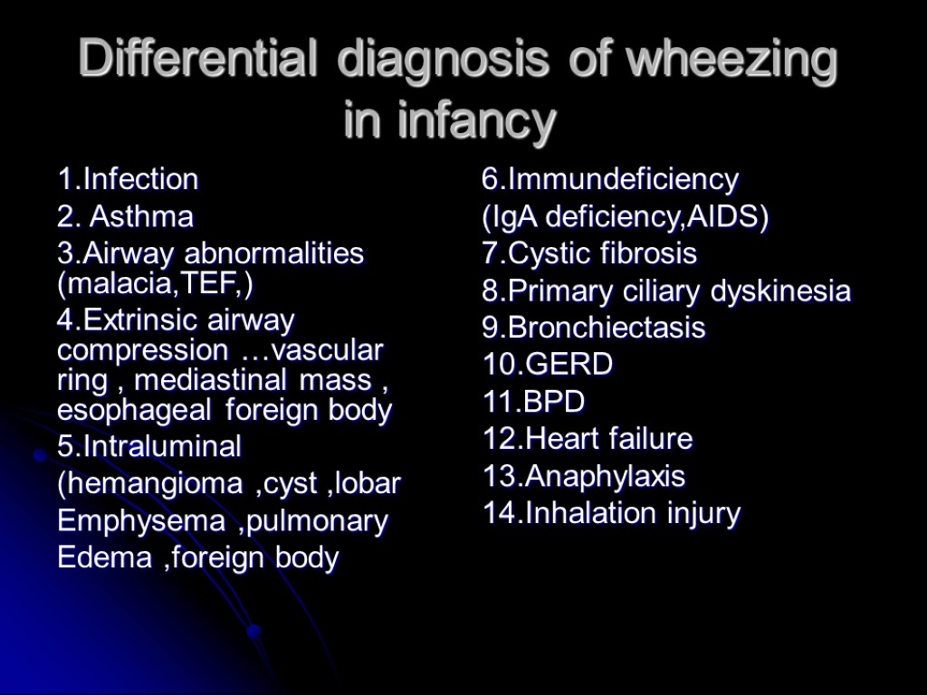 Differential diagnosis of wheezing in infancy 1.Infection 2. Asthma 3.Airway abnormalities (malacia,TEF,) 4.Extrinsic airway